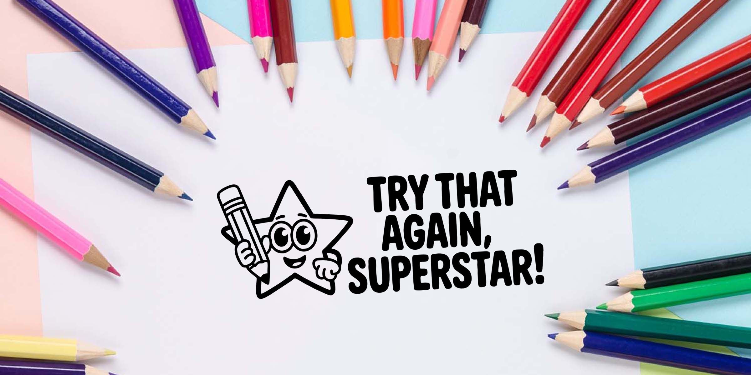 Colorful colored pencils framing a blank paper with “Try that again, superstar!” motivational text and a smiling star mascot holding a pencil