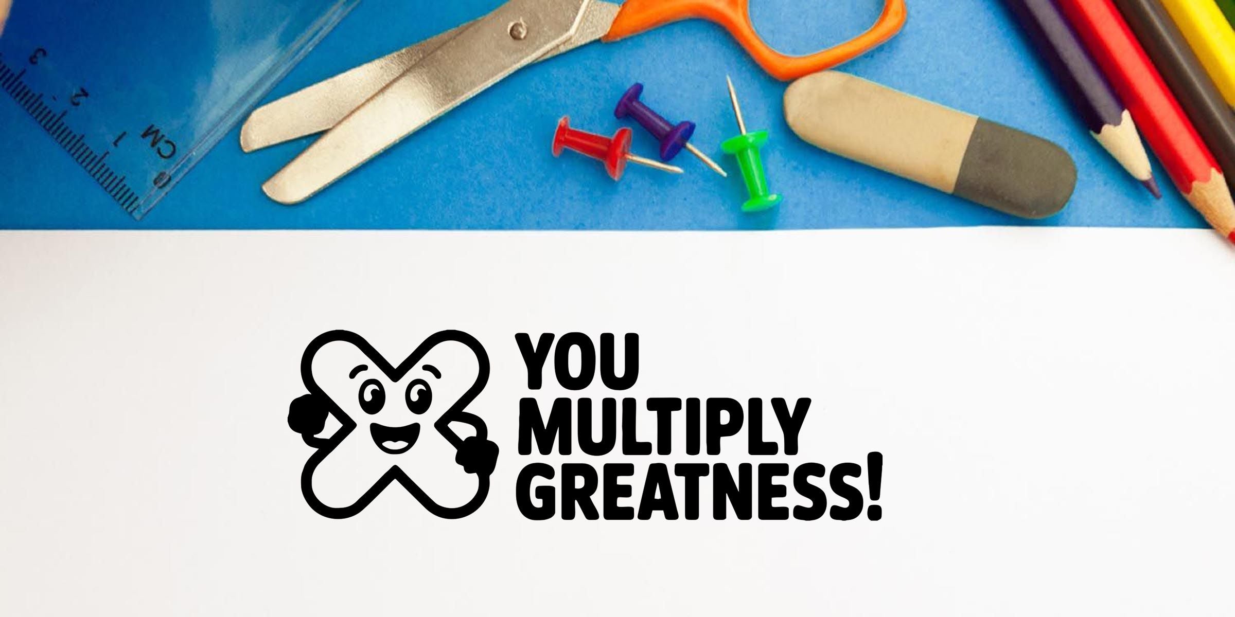School supplies on blue background with scissors, ruler, pencils, push pins and an eraser above a white page featuring “You Multiply Greatness!” text and a cheerful math-themed logo