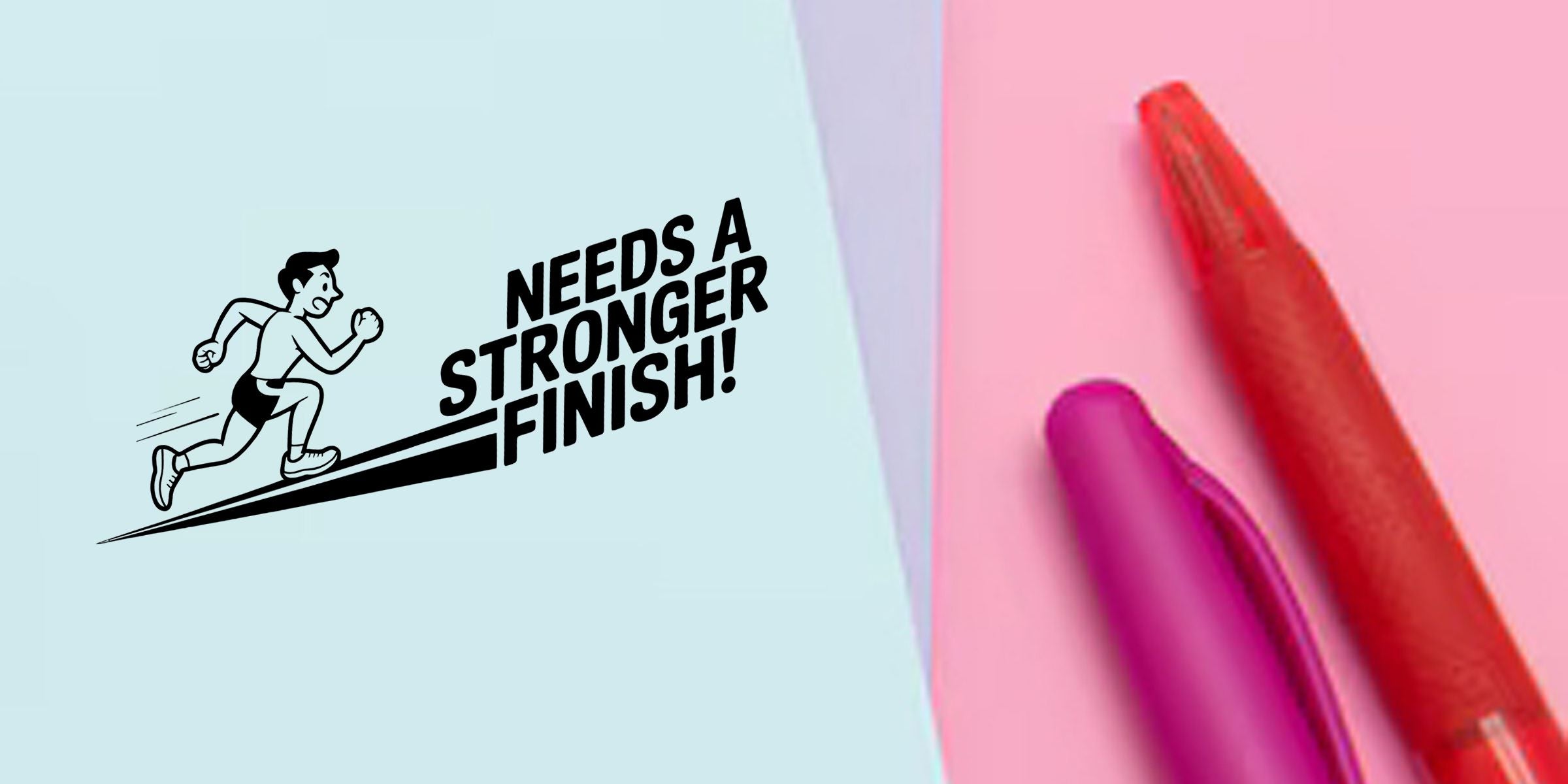 Motivational running graphic reading “Needs a Stronger Finish!” with red and purple pens on a pastel pink and blue background