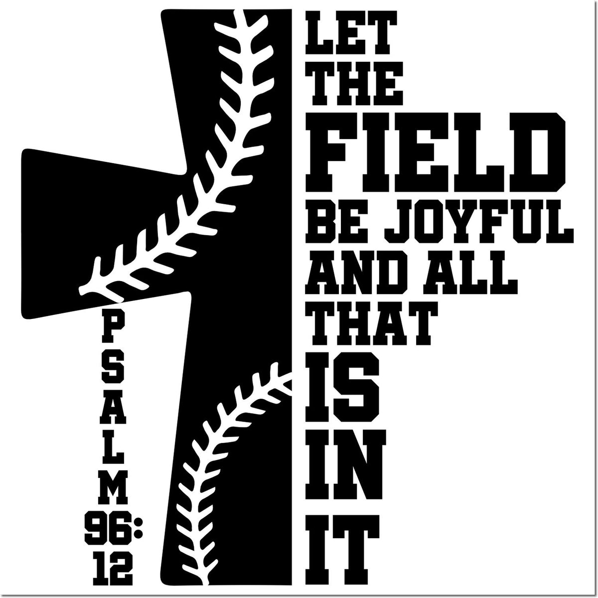 Softball rubber stamp design with Psalm 96:12, Let the field be joyful, for sports-themed crafts and team apparel.