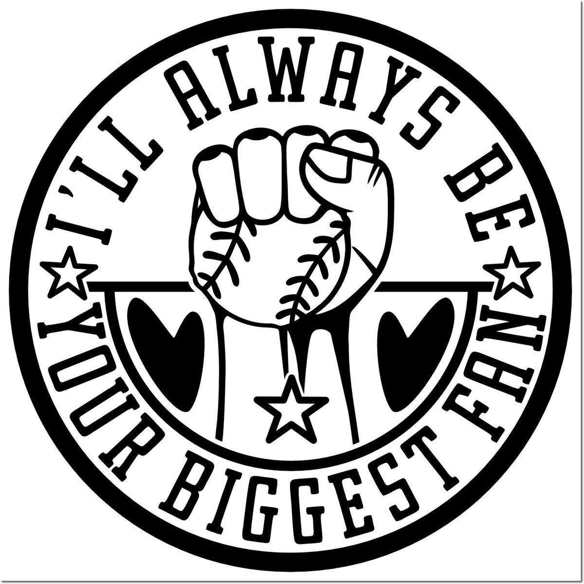 Circular baseball rubber stamp reading Ill always be your biggest fan with fist and ball, ideal for sports team gifts.