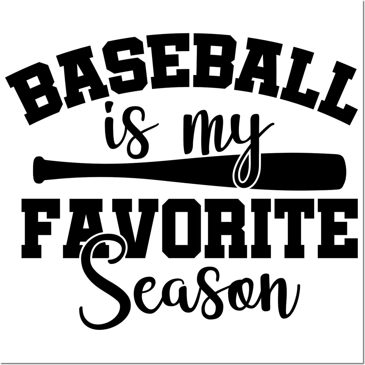 Baseball is my favorite season rubber stamp design with bat graphic for sports fans, team crafts, and baseball-themed projects.