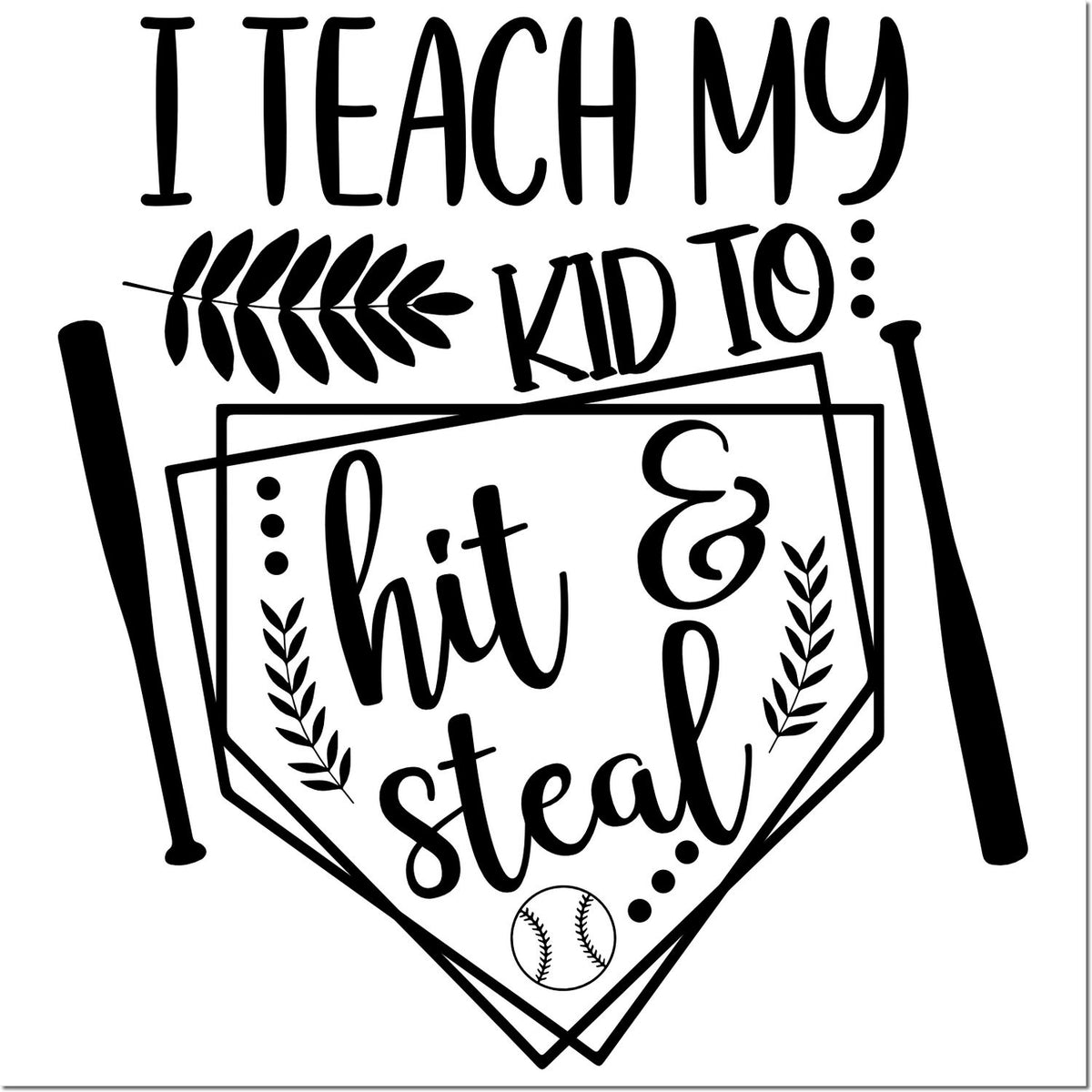 Baseball rubber stamp design reading I teach my kid to hit & steal with home plate, bat, and ball graphics.