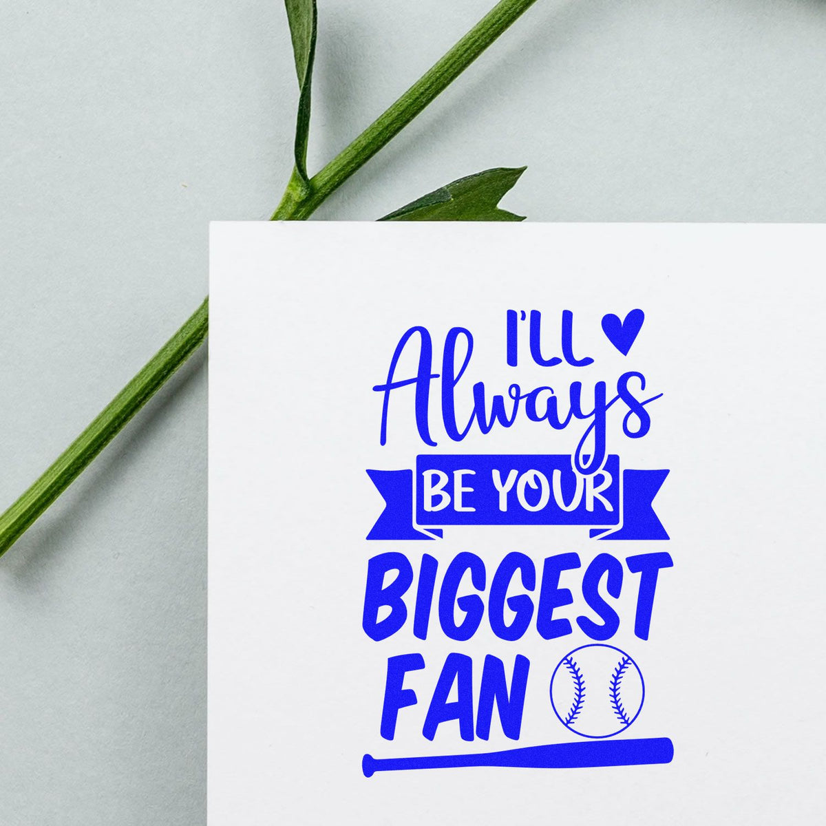 Baseball rubber stamp design reading Ill Always Be Your Biggest Fan for sports fan cards, scrapbook pages, and handmade gifts.