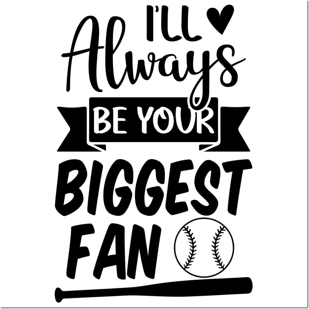 Baseball rubber stamp design reading Ill always be your biggest fan with bat and ball, perfect for sports fan gifts.