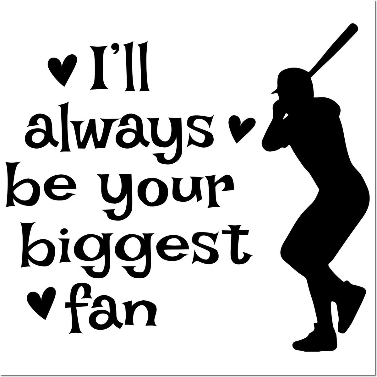 Baseball rubber stamp with Ill always be your biggest fan text and batter silhouette, perfect for sports fan crafts.
