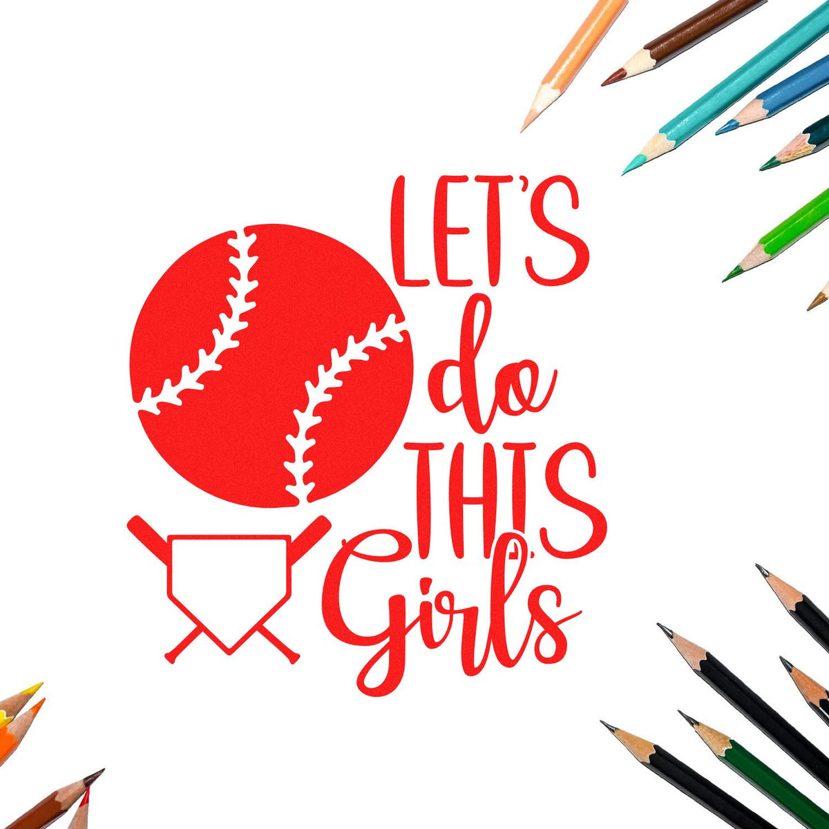 Baseball-themed Lets Do This Girls rubber stamp design with red baseball graphic and colorful pencil border for team motivation