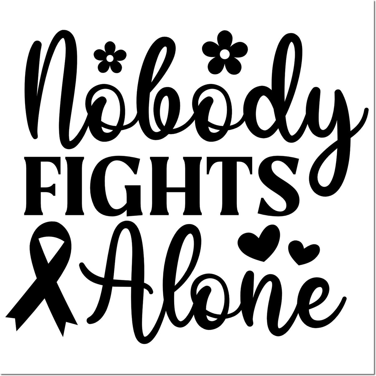 Nobody Fights Alone rubber stamp design with ribbon, hearts, and flowers for support and awareness.