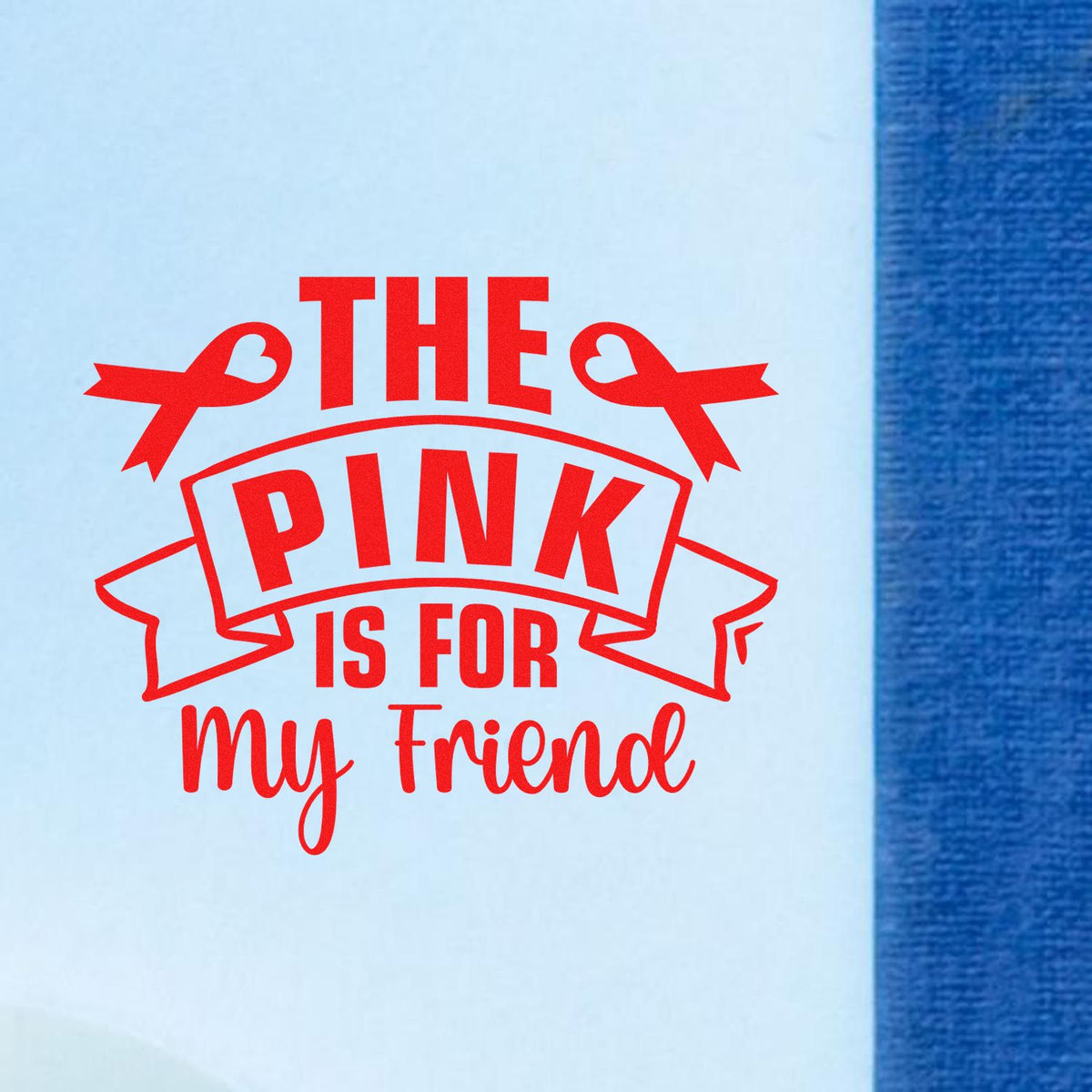 Custom rubber stamp design reading The Pink Is for My Friend with ribbon accents for cards, crafts, and gifts.