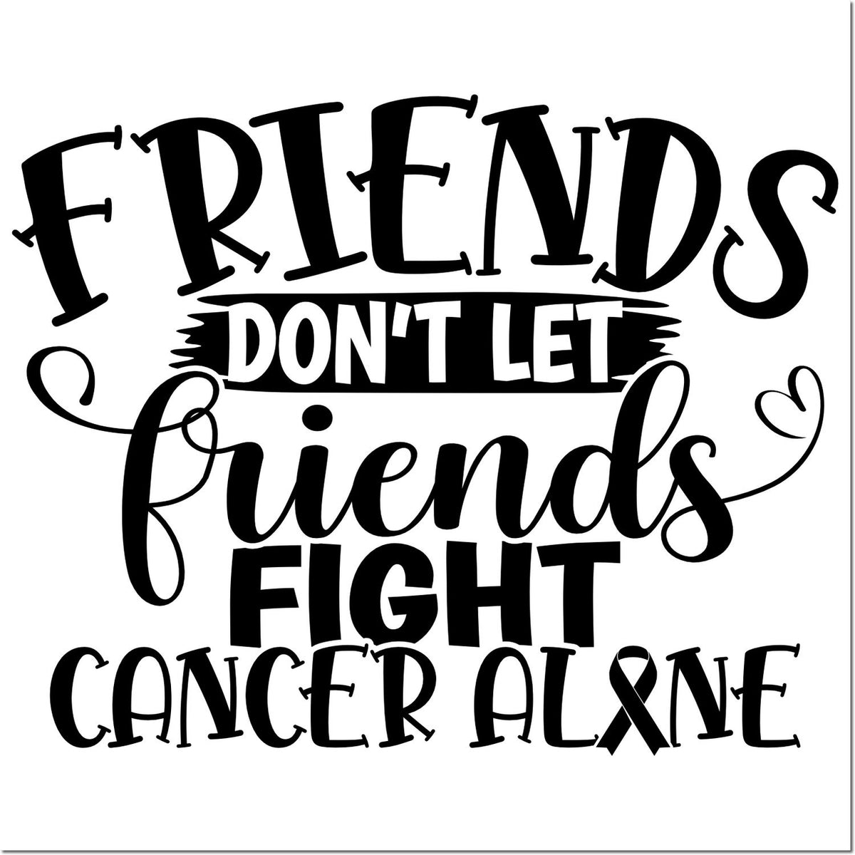 Cancer awareness rubber stamp design reading Friends Dont Let Friends Fight Cancer Alone with ribbon icon.