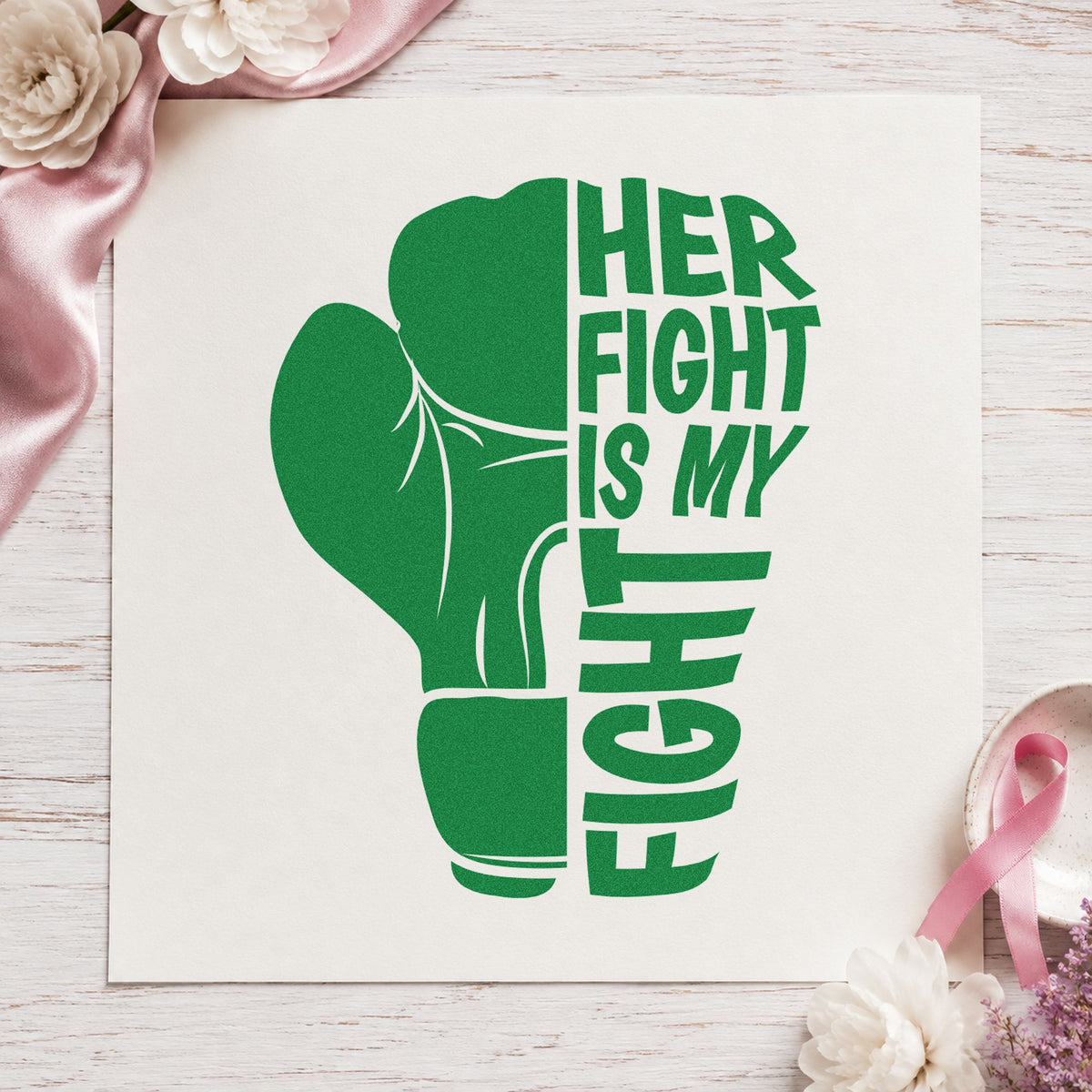 Her Fight Is My Fight craft stamp in green ink on cardstock, an easy option for husband and kids tees.
