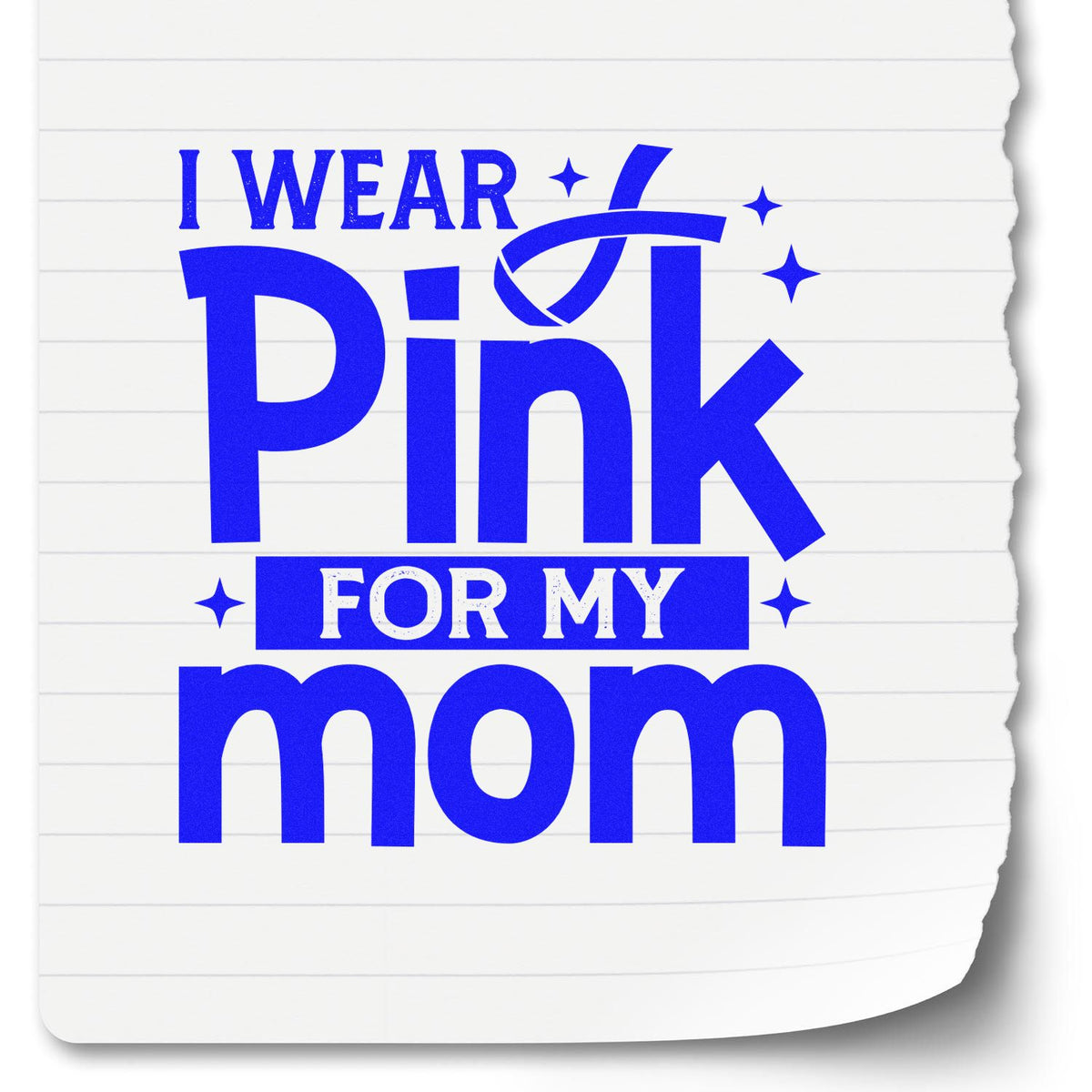 I Wear Pink for Mom rubber stamp shown in blue ink, stamped for projects such as kids' event tees.