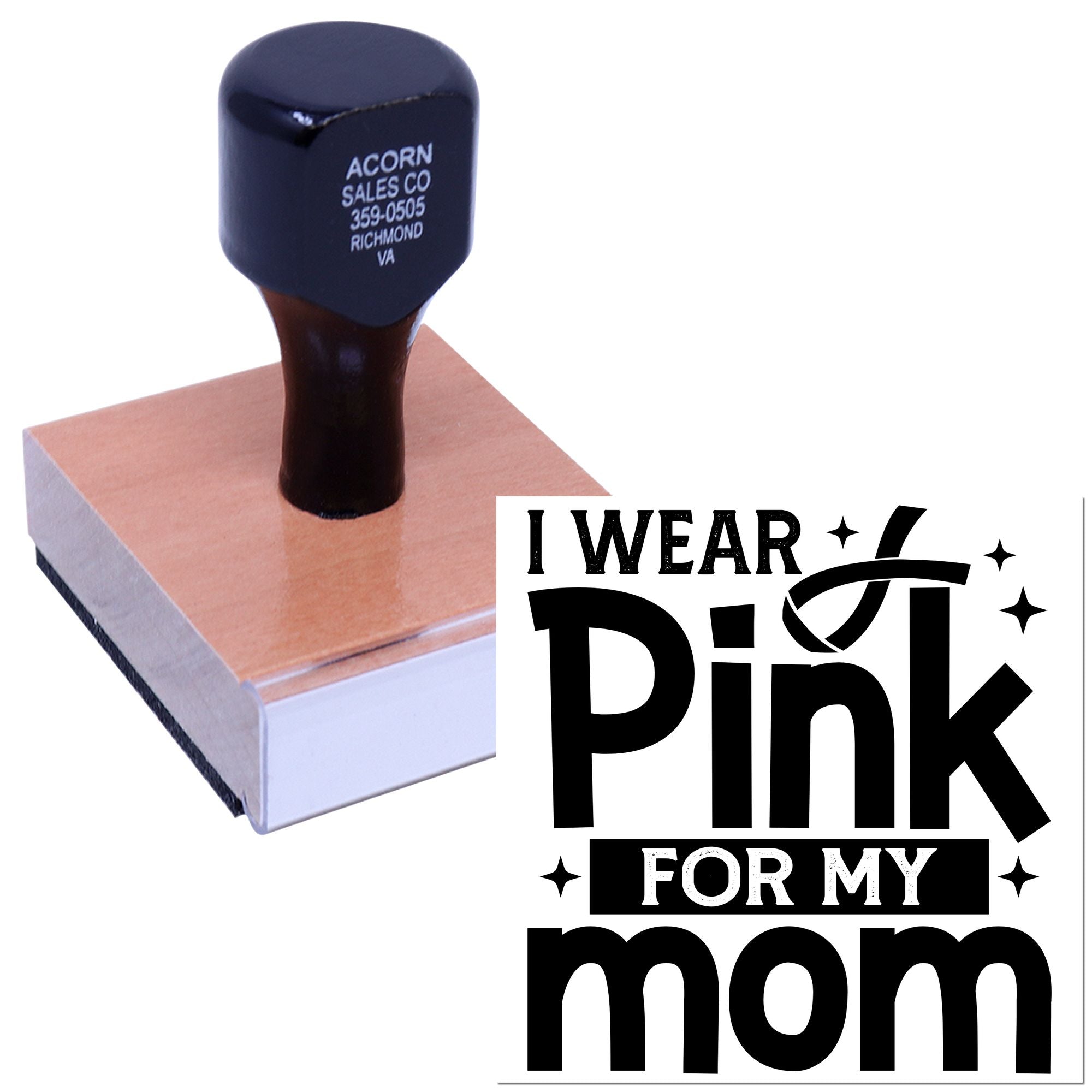 Custom rubber stamp with I Wear Pink for My Mom breast cancer awareness message on wood mount.