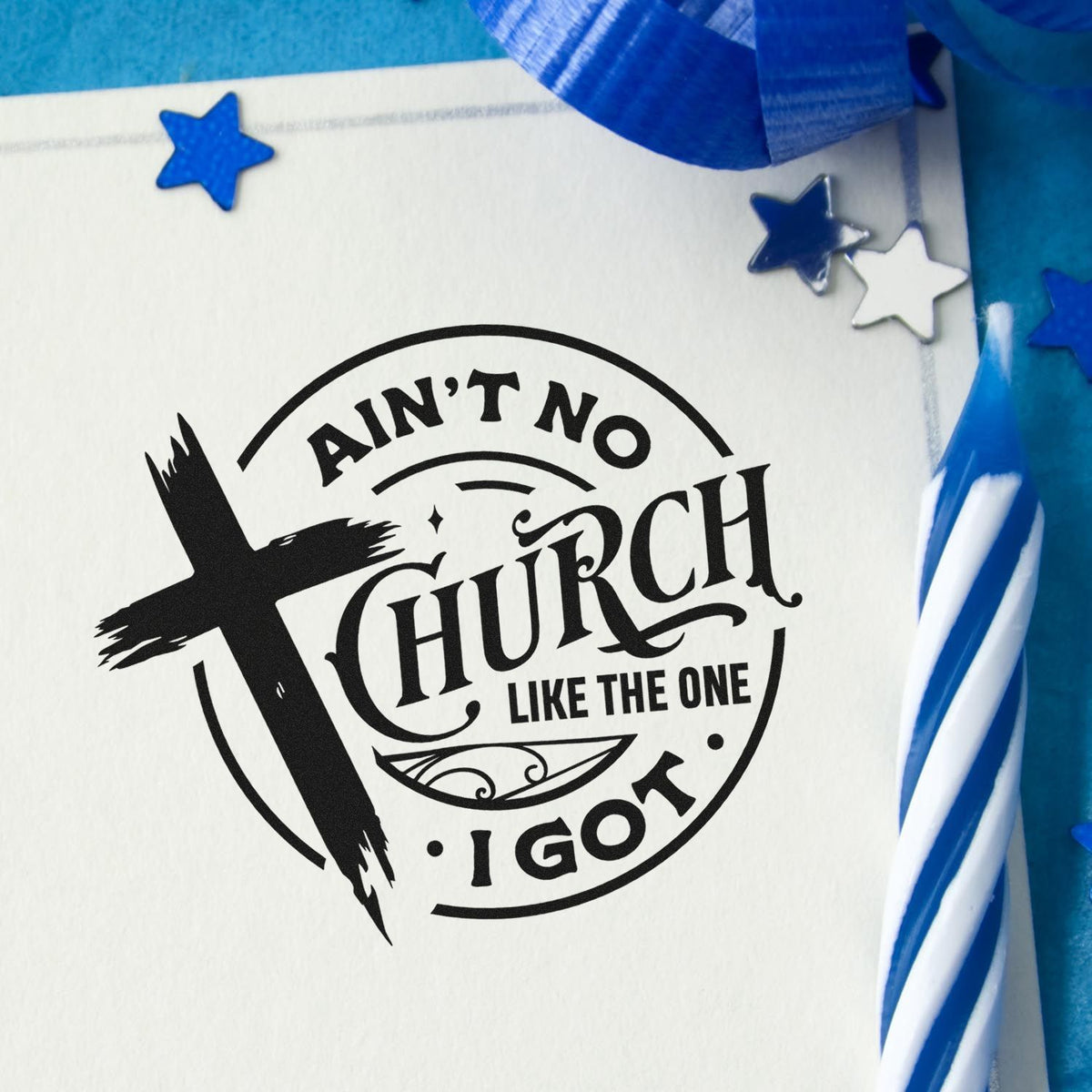 Custom Christian rubber stamp design reading Aint No Church Like the One I Got with a cross and vintage lettering.