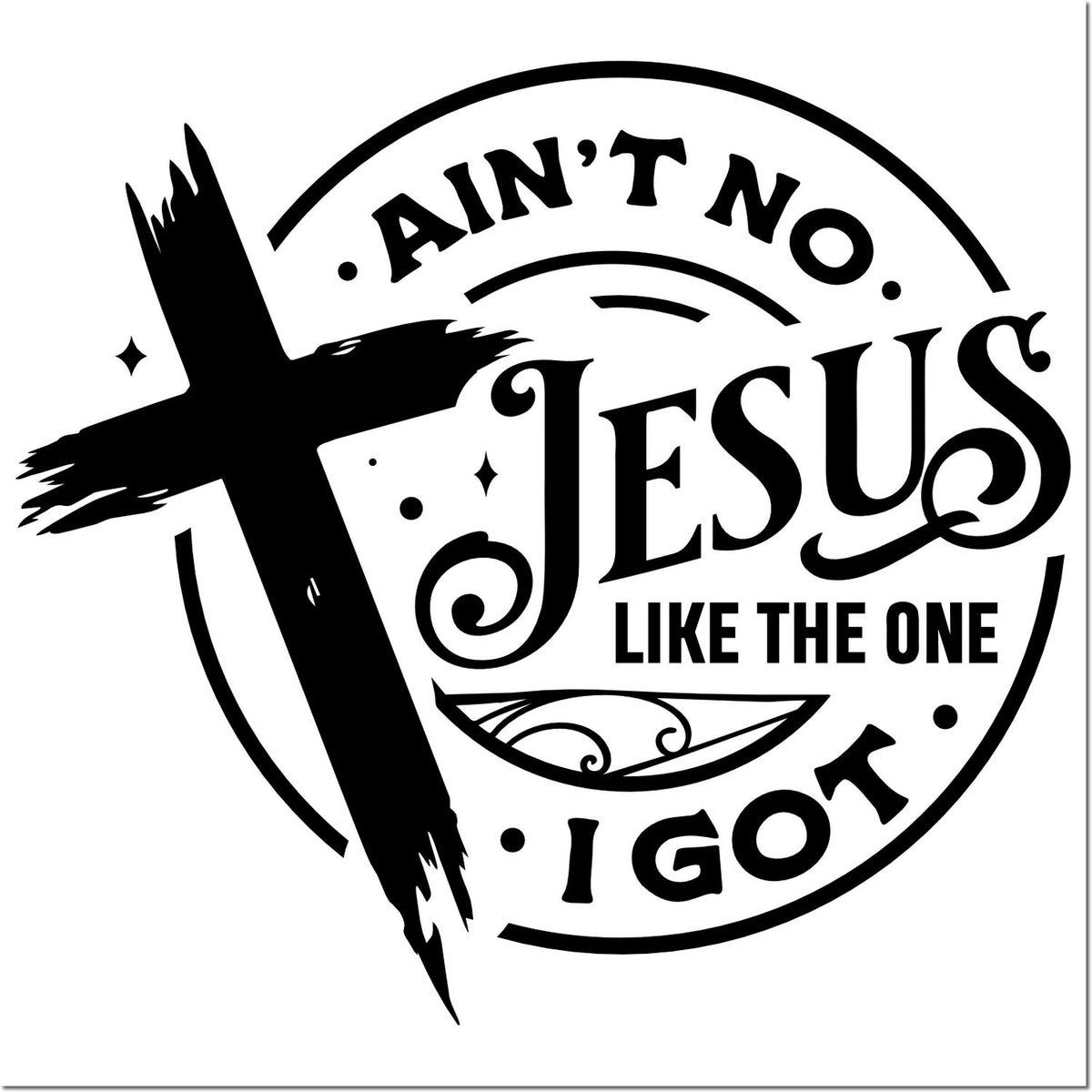 Christian rubber stamp design with cross and bold text reading Aint No Jesus Like the One I Got.