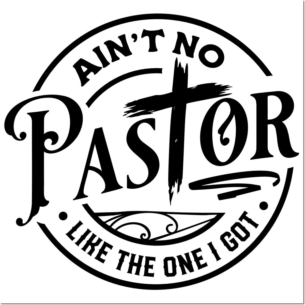 Aint No Pastor Like the One I Got circular rubber stamp design for church appreciation, pastor gifts, and religious crafts