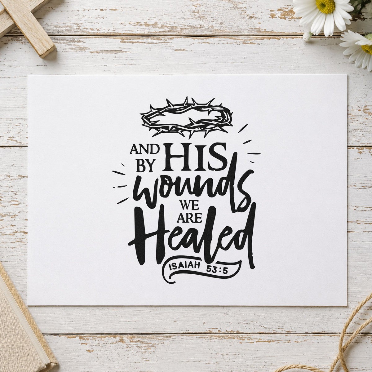 By His Wounds We Are Healed rubber stamp printed in black ink, ready for prayer journal pages and similar paper crafts.