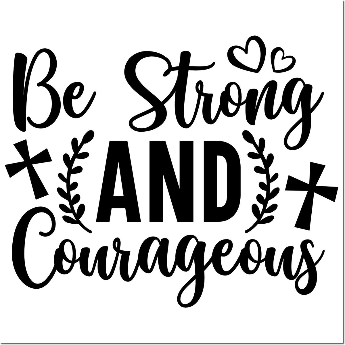 Be Strong and Courageous scripture rubber stamp with hearts, crosses, and leaves for Christian crafts.