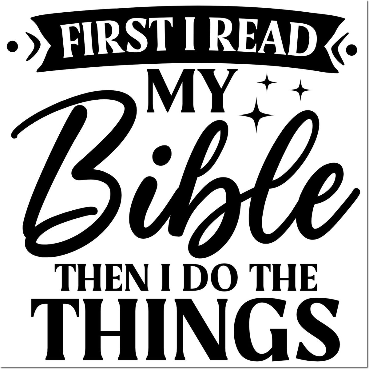 Christian rubber stamp design reading First I Read My Bible Then I Do the Things for faith-based journaling and crafts.