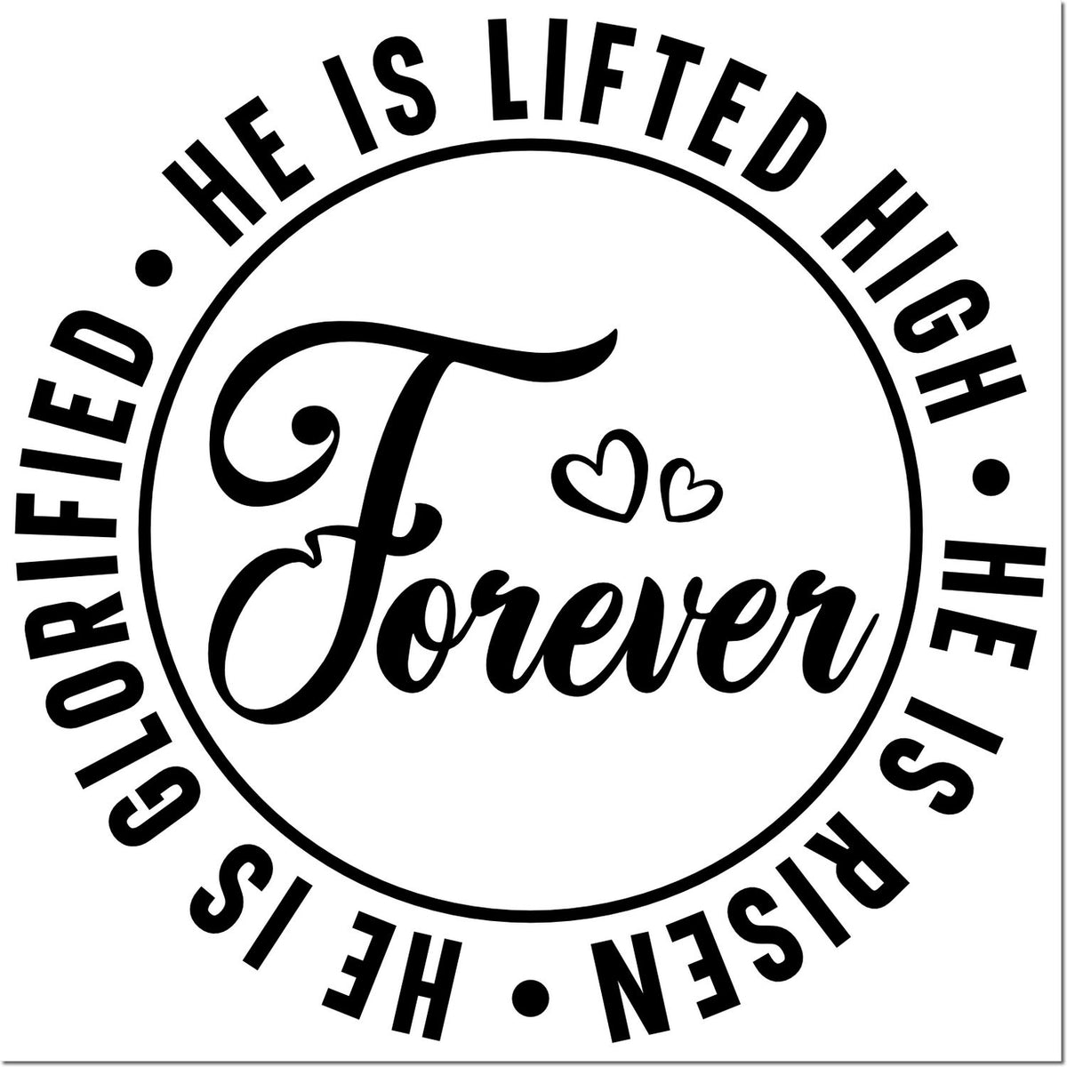 Christian rubber stamp design with He Is Lifted High, Forever Risen and heart accents in circular typography.