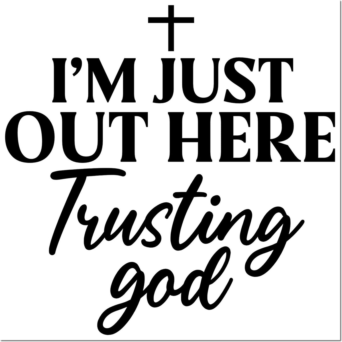 Faith-based rubber stamp design reading Im just out here trusting God with a cross above the text.