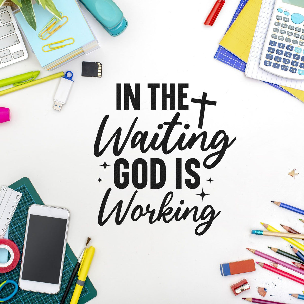 Inspirational Christian rubber stamp design reading In the waiting God is working with colorful school supplies.