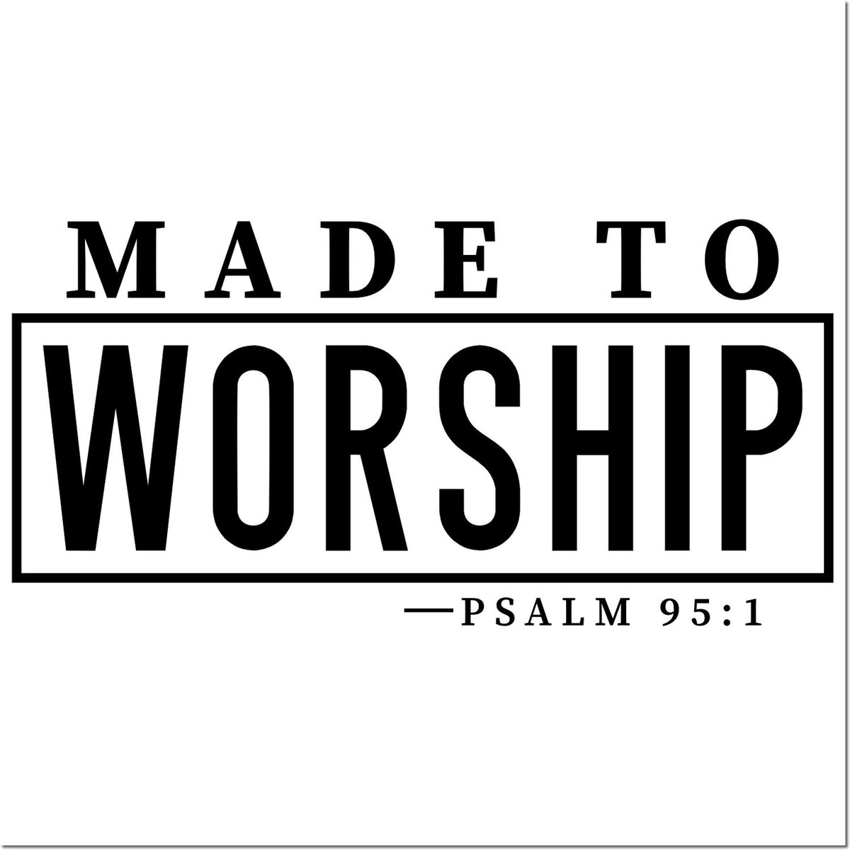 Made to Worship Psalm 95:1 Christian rubber stamp design for faith-based crafting and inspirational projects.