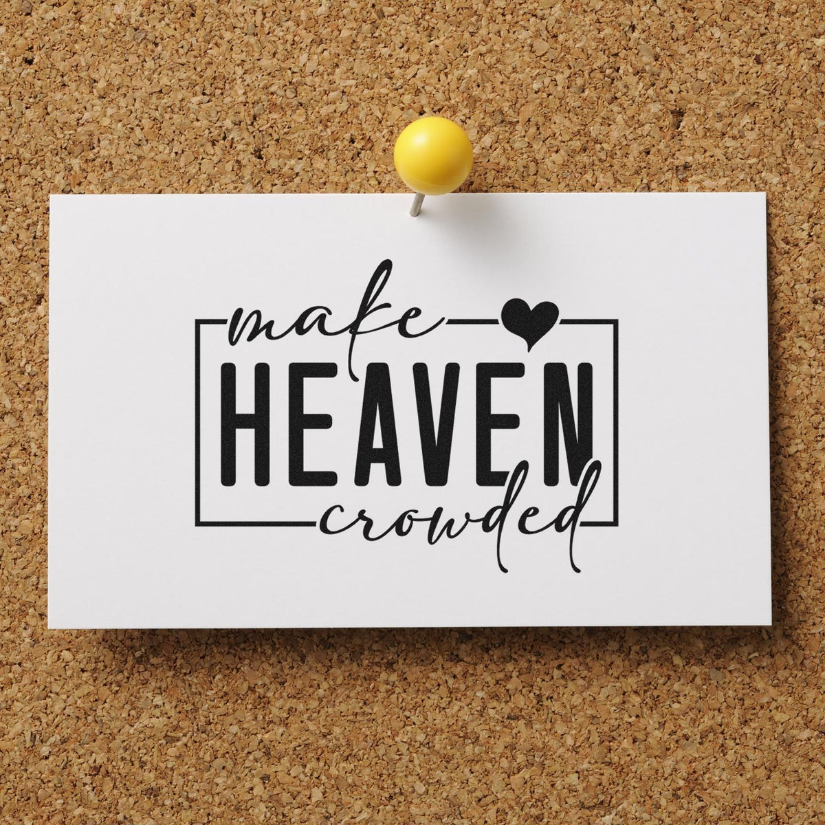 Make Heaven Crowded rubber stamp design on pinned card, a faith-based Christian sentiment for crafting and papercrafts.