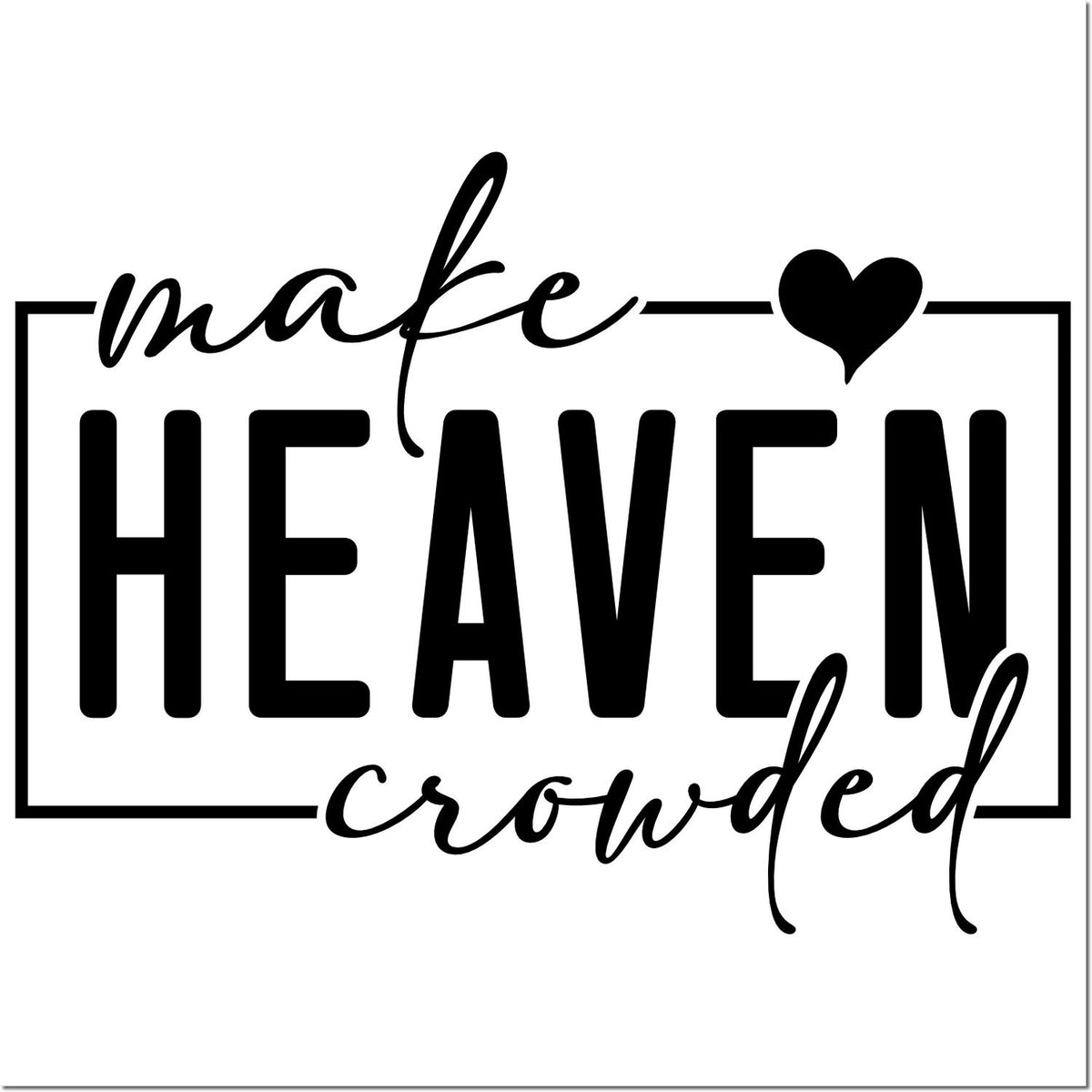 Make Heaven Crowded Christian rubber stamp design with heart for faith-based crafts, church gifts, and inspirational decor.