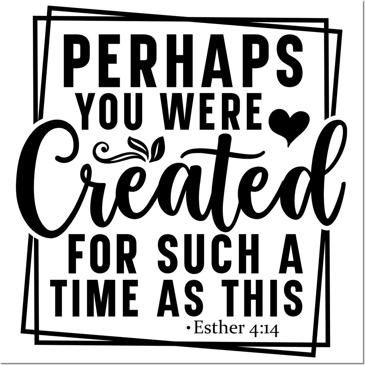 Inspirational Bible verse rubber stamp with Esther 4:14 quote: Perhaps you were created for such a time as this.