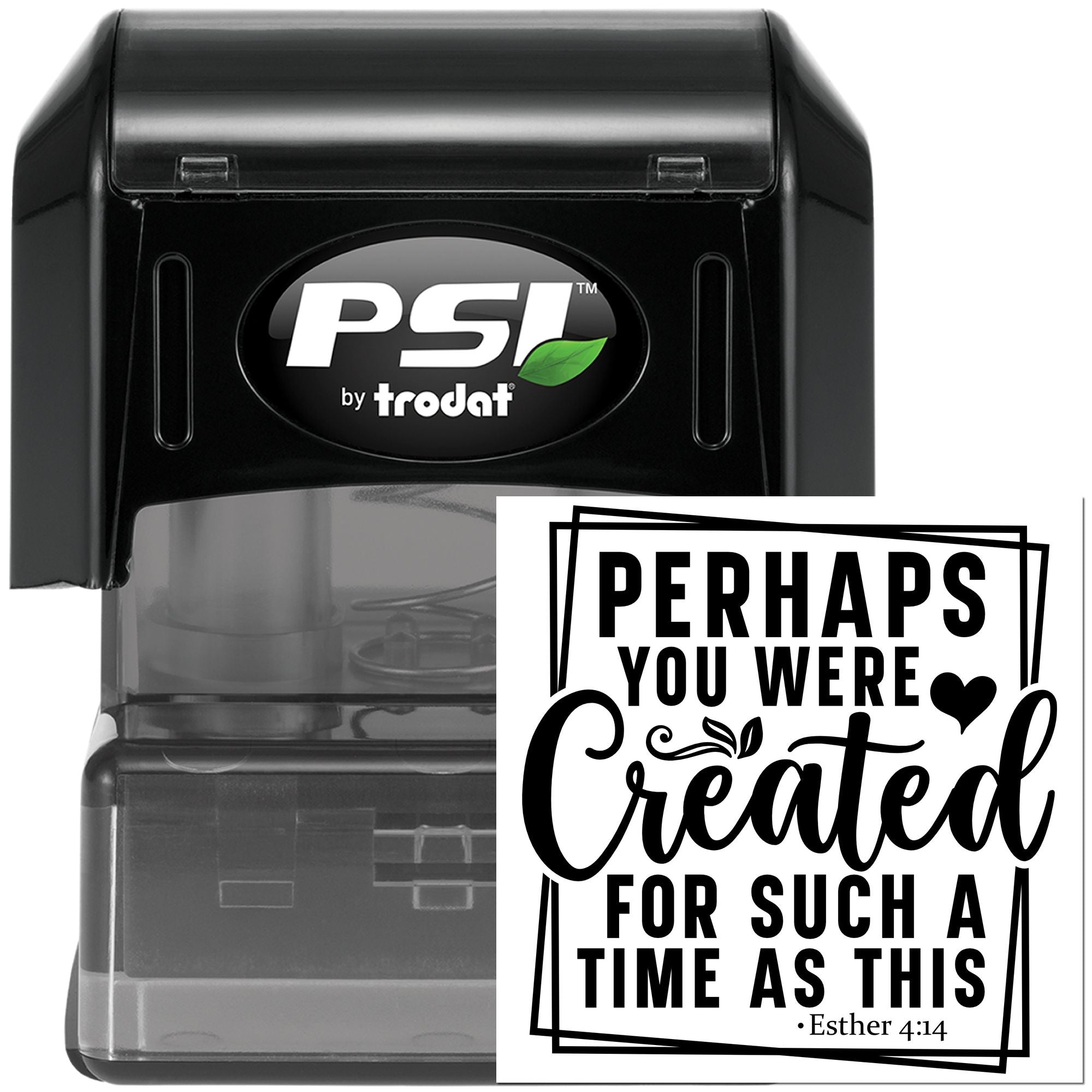 PSI by Trodat self-inking Bible verse rubber stamp with custom imprint: Perhaps you were created for such a time as this (Esther 4:14)