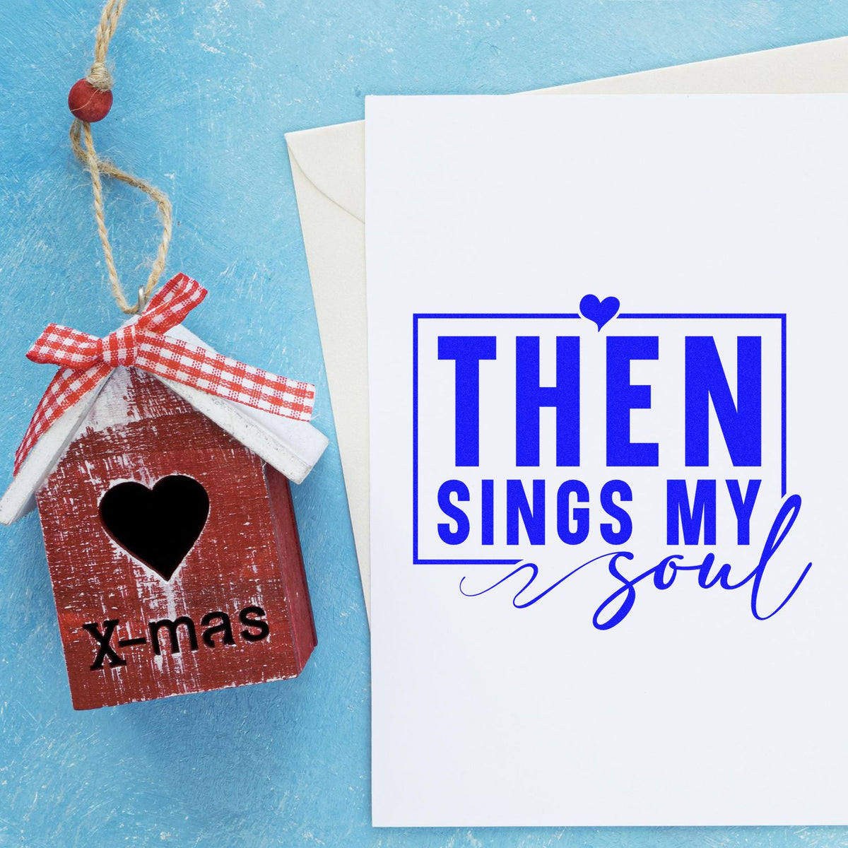 Christmas rubber stamp quote Then Sings My Soul on greeting card with handmade x-mas birdhouse ornament.