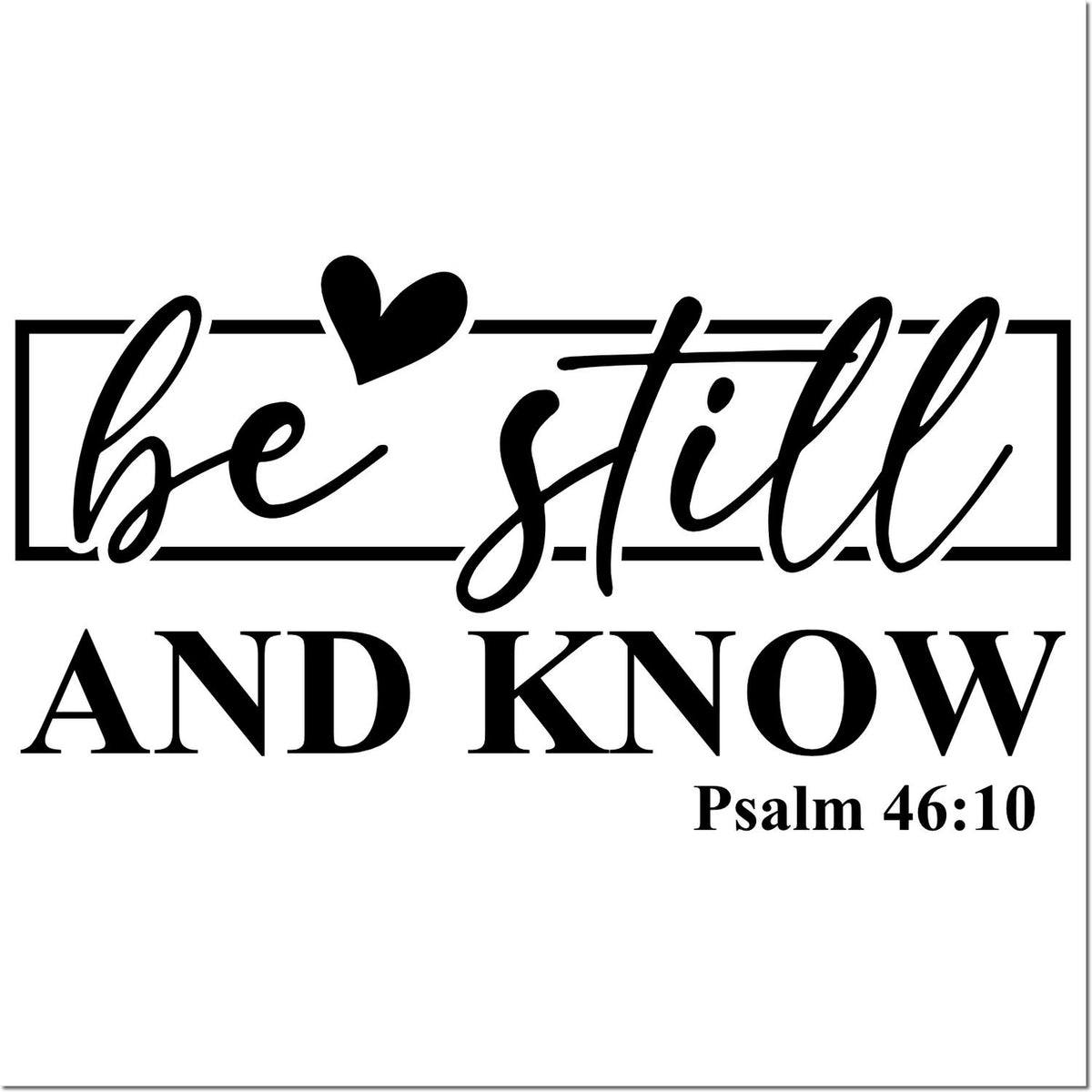 Be Still and Know Psalm 46:10 Christian rubber stamp design with heart, Bible verse quote for faith-based crafts.