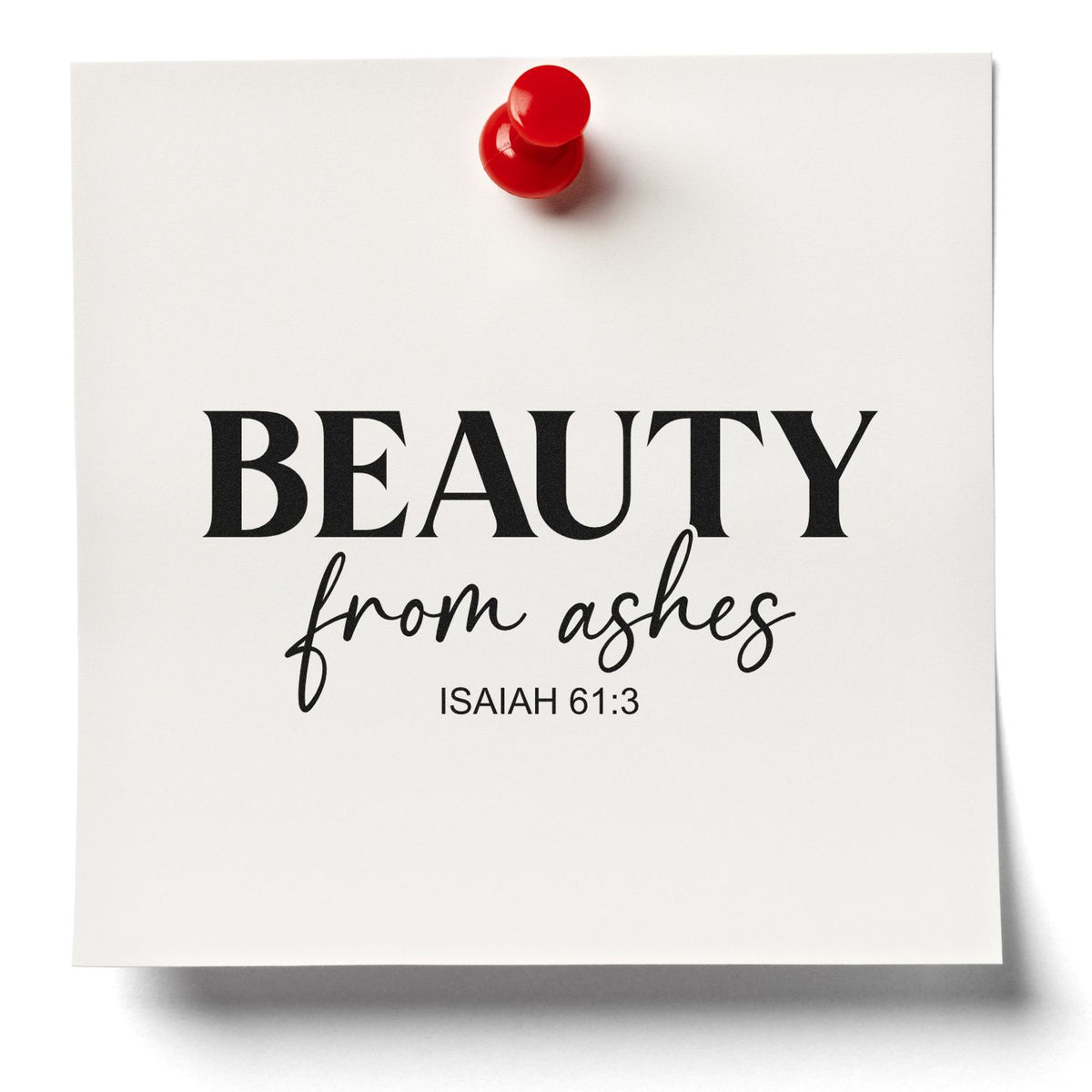 Beauty From Ashes Isaiah 61:3 rubber stamp design on paper with red pushpin