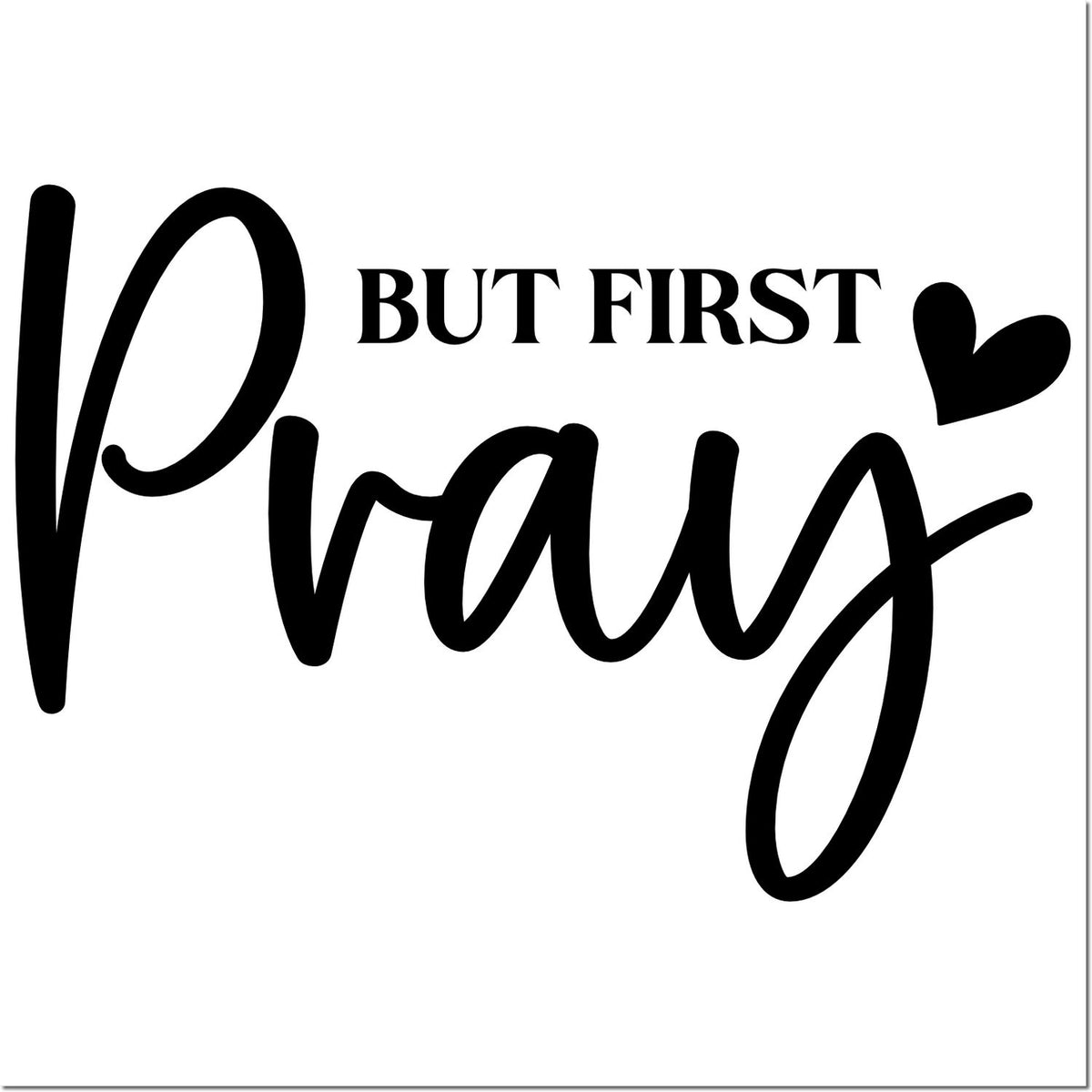 But First Pray Christian rubber stamp design with heart accent for faith-based crafts, journaling, and prayer projects.