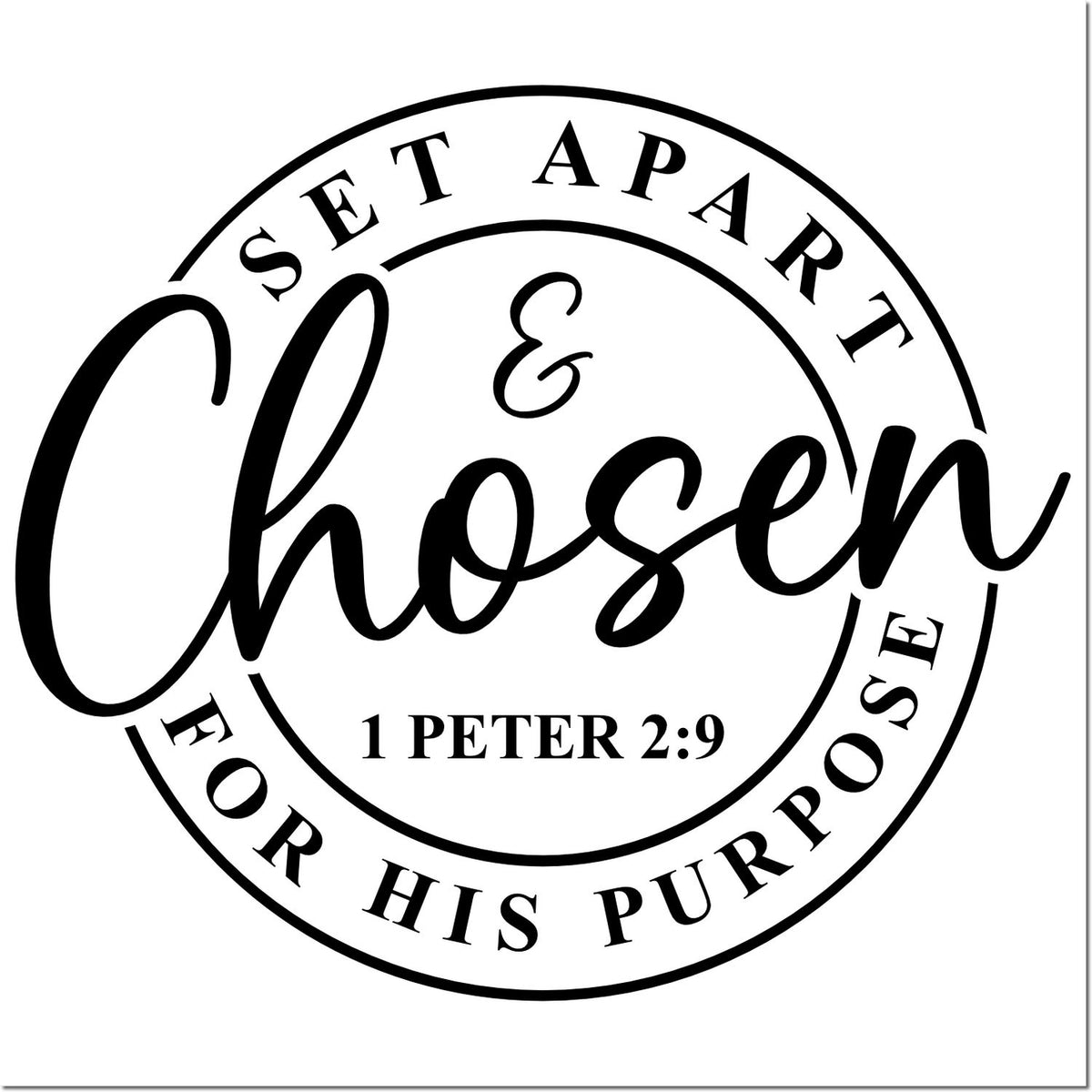 Round Christian rubber stamp design reading Chosen for His Purpose with Bible verse 1 Peter 2:9.