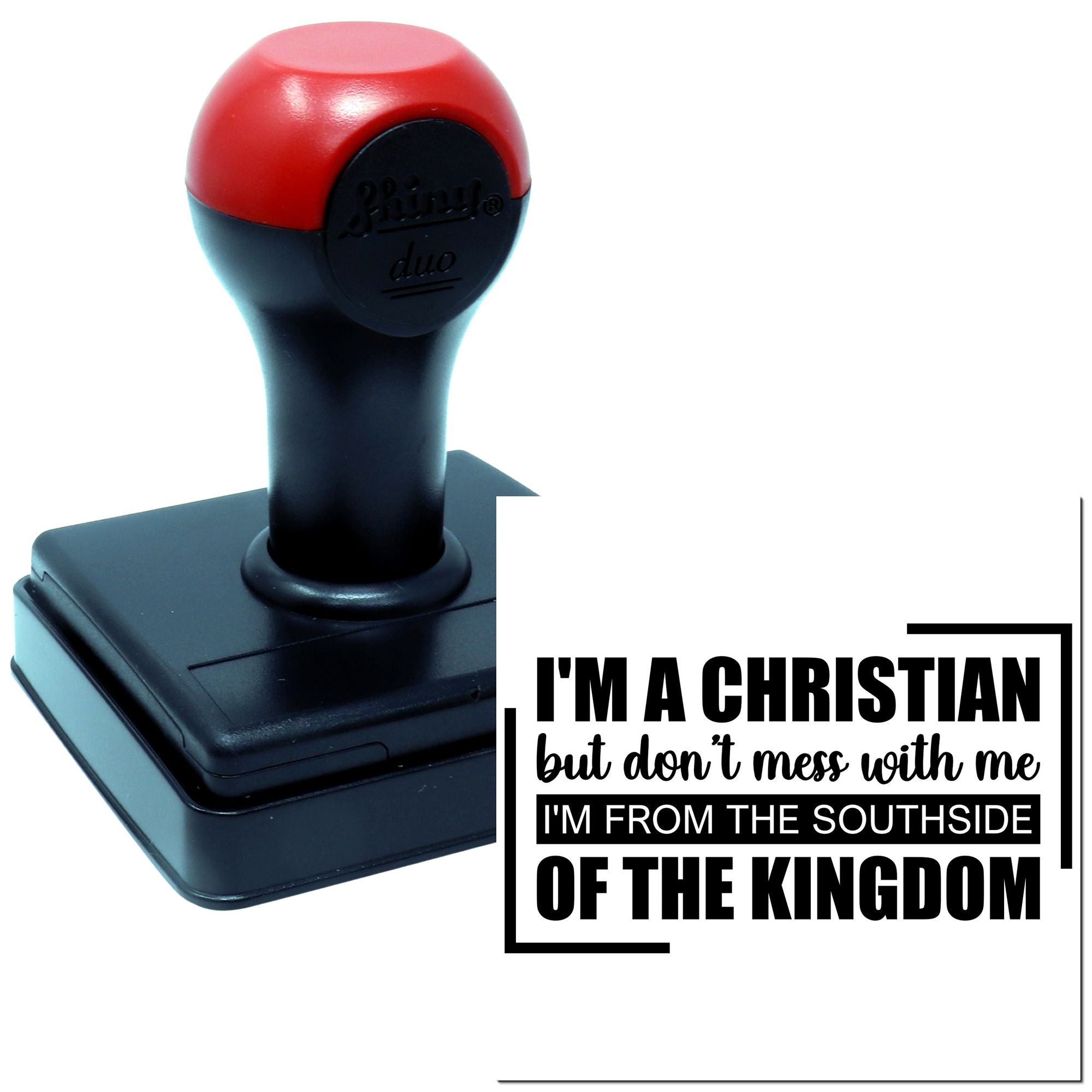 Christian self-inking rubber stamp with quote: 'I'm a Christian but don't mess with me, I'm from the Southside of the Kingdom'.