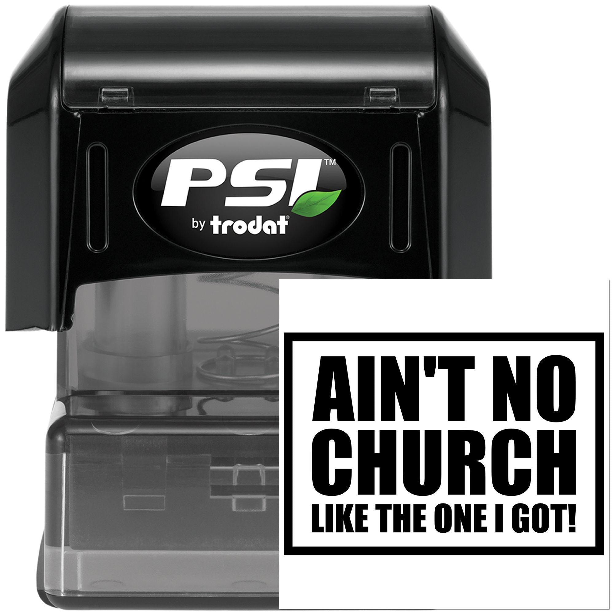PSI by Trodat self-inking rubber stamp with Aint No Church Like the One I Got custom message.