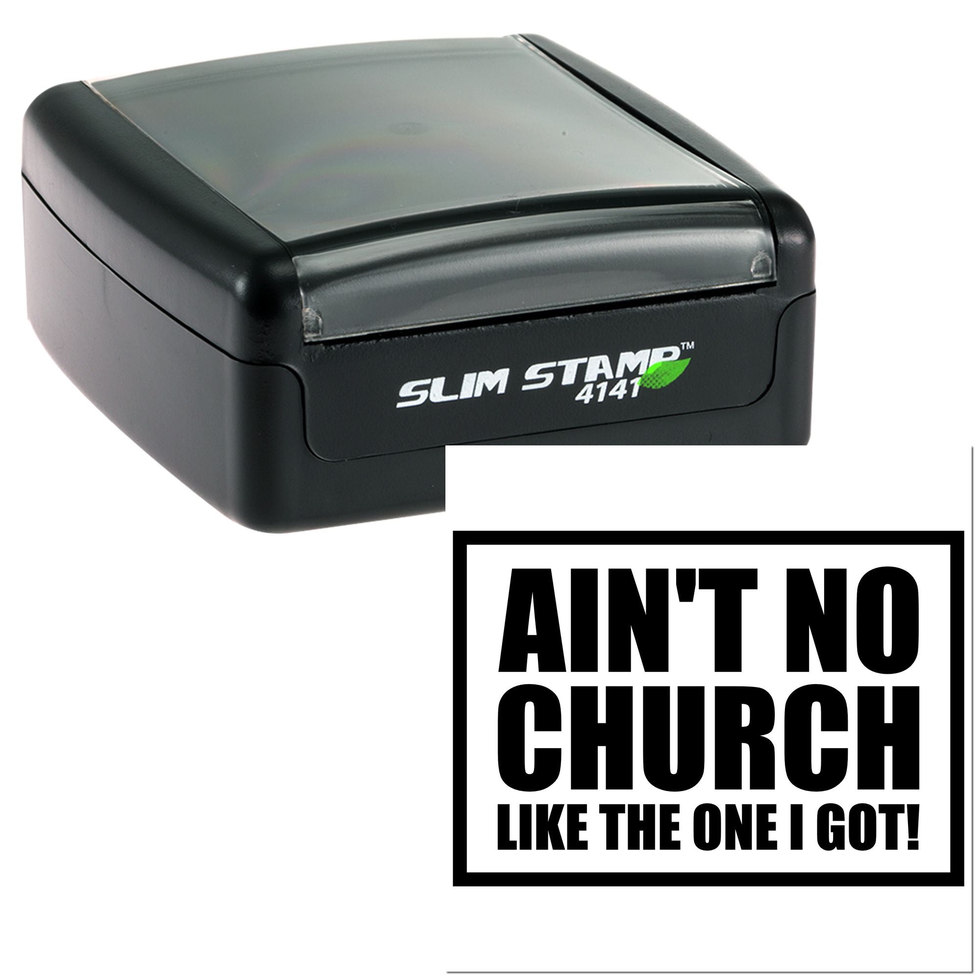 Slim Stamp 4141 self-inking rubber stamp with Aint No Church Like the One I Got! imprint.