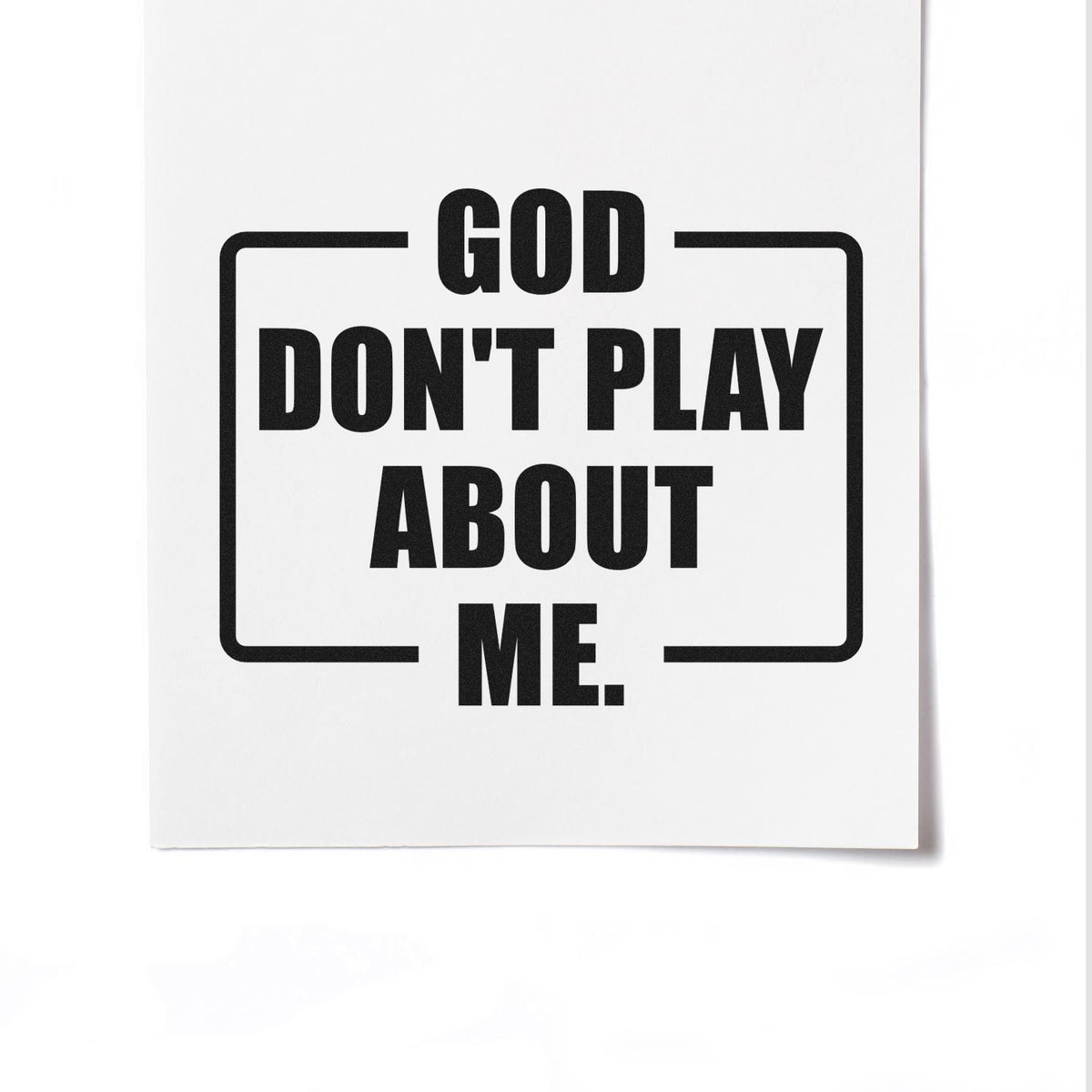 Faith-based rubber stamp design with bold God Dont Play About Me quote for stationery, packaging, or gifts.