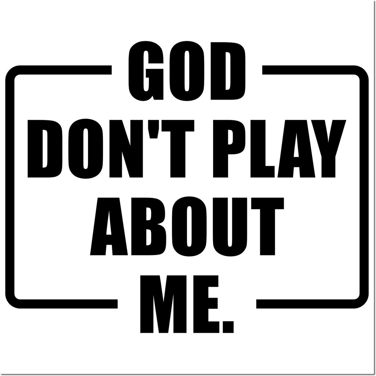 God dont play about me Christian rubber stamp design with bold faith statement and framed typography.