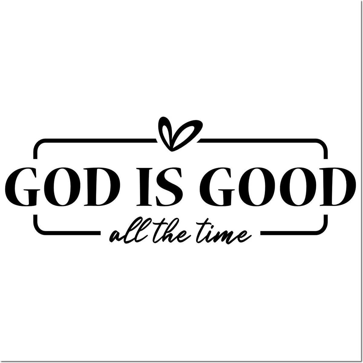 God Is Good All the Time religious rubber stamp design with heart accent and decorative border
