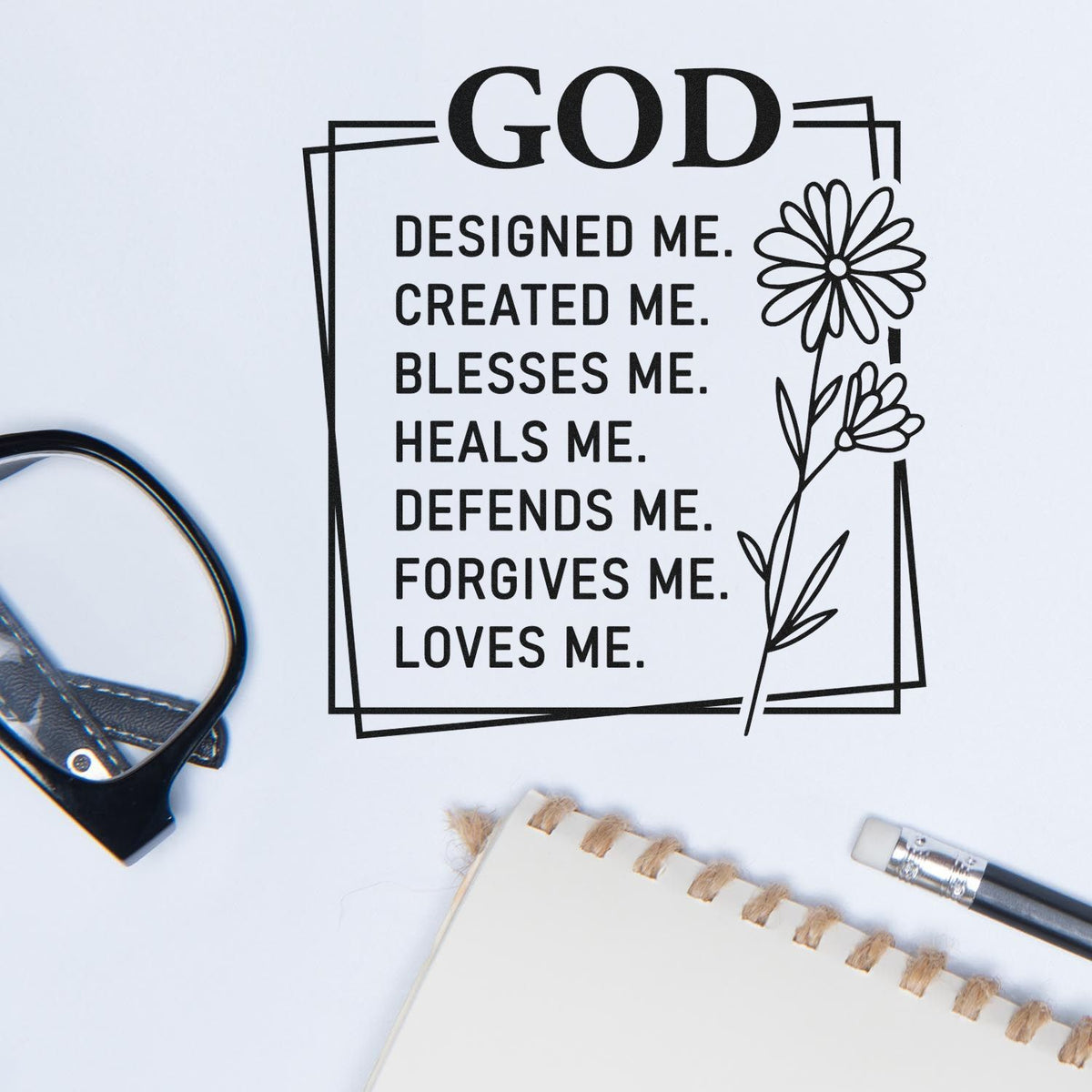 Christian rubber stamp design with floral frame and quote: God designed, created, blesses, heals, defends, forgives, and loves me.