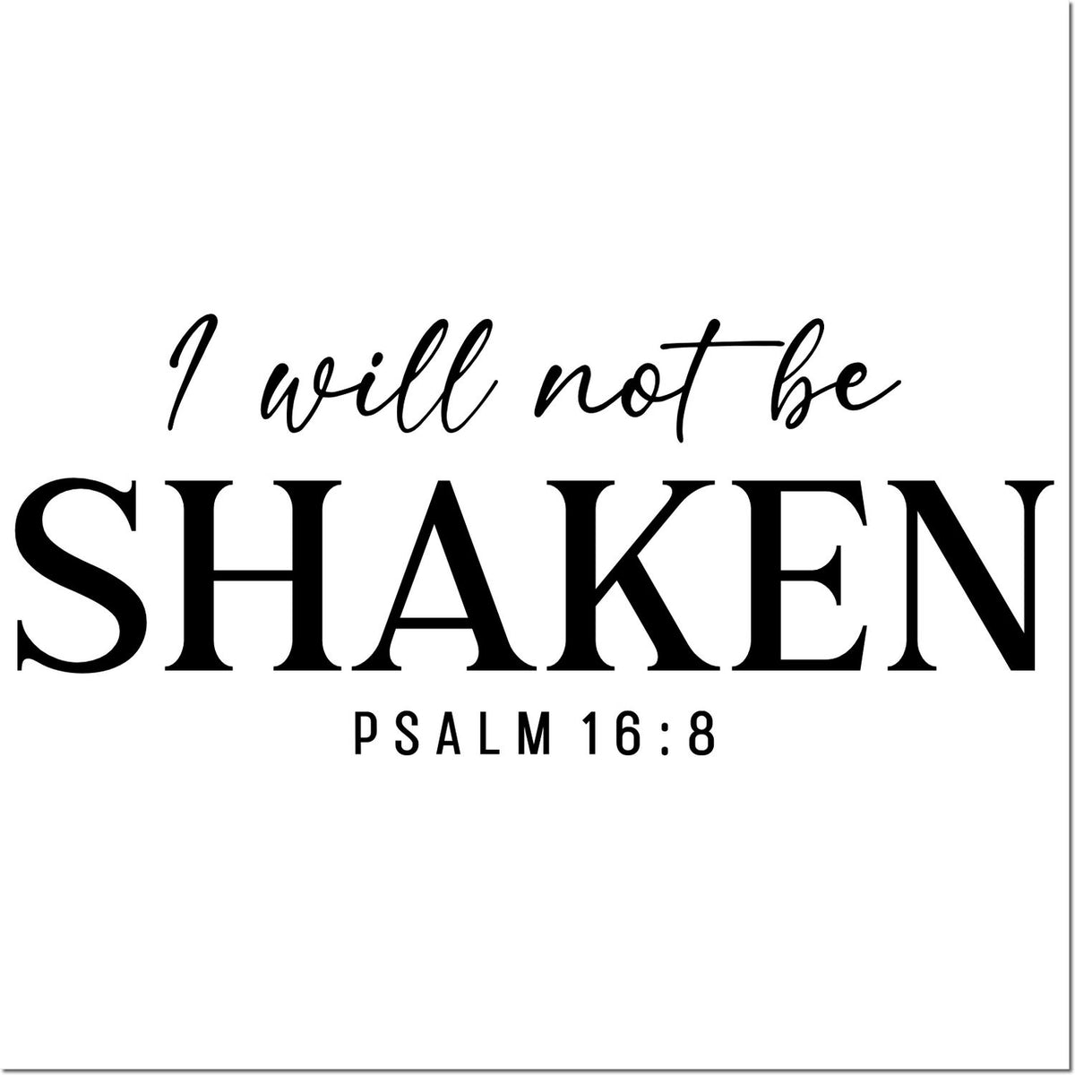 Faith-based rubber stamp design with Bible verse, I will not be shaken Psalm 16:8, in bold black typography.