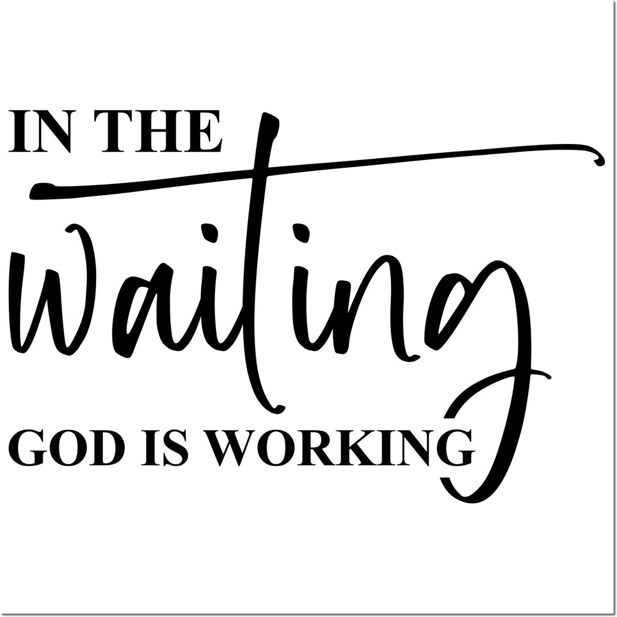 Christian rubber stamp with In the waiting, God is working faith-based inspirational quote for encouragement crafts.