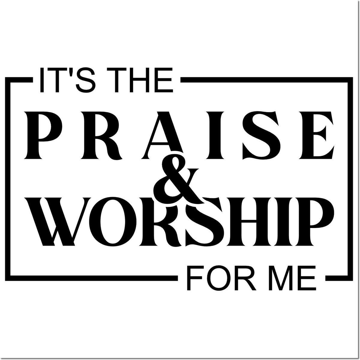 Its the Praise & Worship for Me rubber stamp design for church crafts, Bible journaling, and faith-based projects.