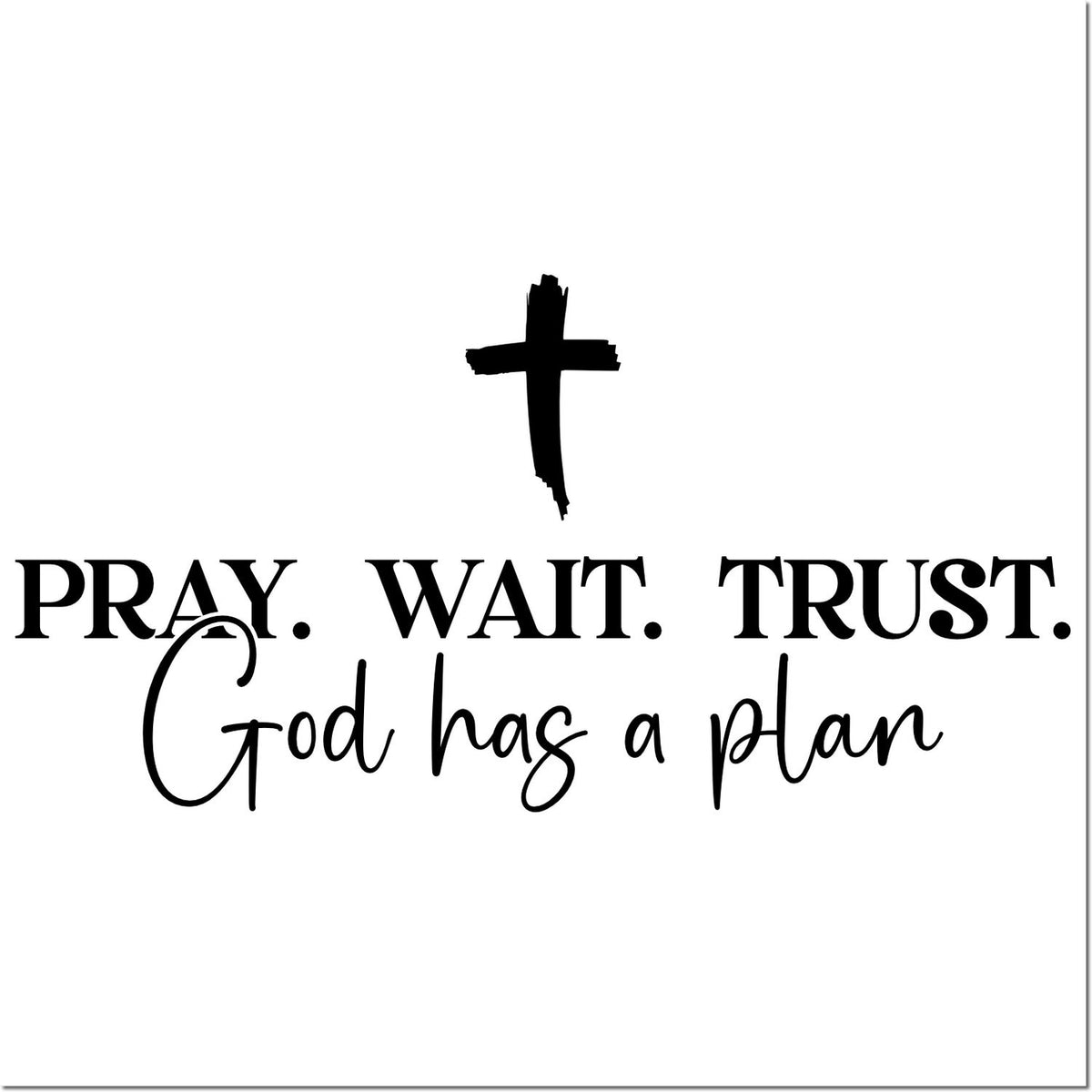Christian faith rubber stamp design with cross and quote, Pray. Wait. Trust. God has a plan.