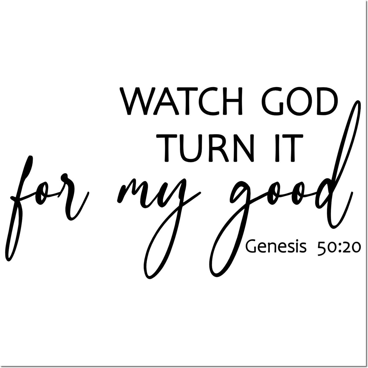 Christian rubber stamp design with Genesis 50:20 quote, Watch God turn it for my good, for faith-based crafts and cards.