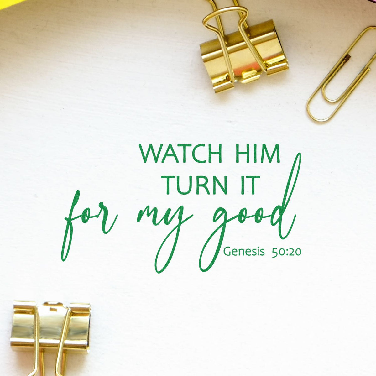 Bible verse rubber stamp with Watch Him Turn It for My Good Genesis 50:20 in green ink on white paper.