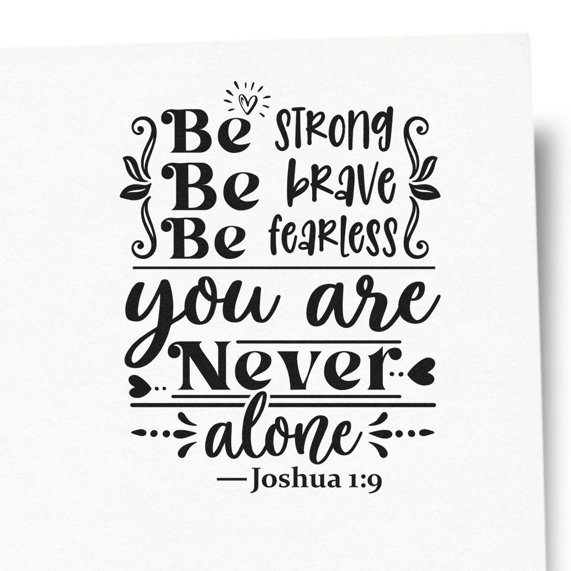 Christian encouragement rubber stamp with Joshua 1:9 verse: Be strong, brave, fearlessYou are never alone.